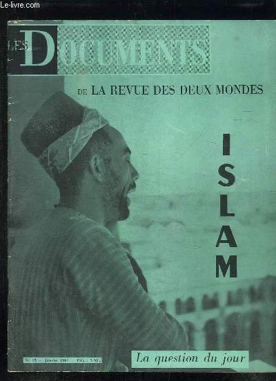 LES DOCUMENTS DE LA REVUE DES DEUX MONDES N 15 JANVIER 1961. SOMMAIRE: ILAM, LE FAIT ISLAMIQUE, MAHOMER ET LE CORAN, APERCUS HISTORIQUES ET GEOGRAPHIQUES, L ISLAM DANS L URSS...