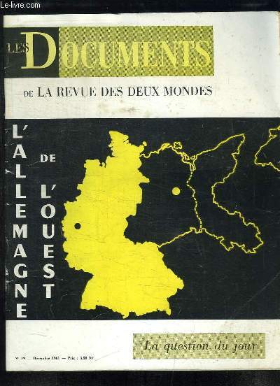 LES DOCUMENTS DE LA REVUE DES DEUX MONDES N 19 DECEMBRE 1961. SOMMAIRE: L ALLEMAGNE DE L OUEST, NAISSANCE DE LA REPUBLIQUE FEDERALE, LA PUISSANCE INDUSTRIELLE, LA POLITIQUE MONETAIRE ET FINANCIERE, LE PROBLEME DES REFUGIES...