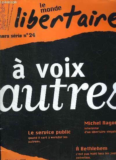 LE MONDE LIBERTAIRE HORS SERIE N 24. SOMMAIRE: A VOIX AUTRES, LE SERVICE PUBLIC, MICHEL RAGON, A BETHLEHEM...