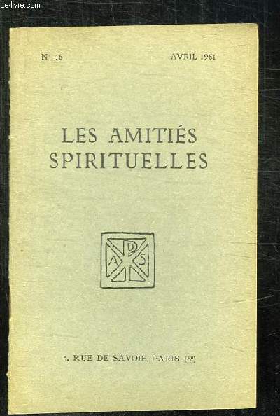 BULLETIN DES AMITIES SPIRITUELLES N 46 AVRIL 1961.SOMMAIRE: LA BANQUE DES PAUVRES PAR VORSTELMAN C , VERTIGE DEVANT L HISTOIRE PAR ERMERY L, LA LEGENDE DE L APOTRE THOMAS...