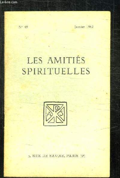 BULLETIN DES AMITIES SPIRITUELLES N 49 JANVIER 1962. SOMMAIRE: SANTONS DE PROVENCE PAR RENEBON M, L ART ET L AME PAR EMERY L, LE CHEMIN PAR CAMIS M...