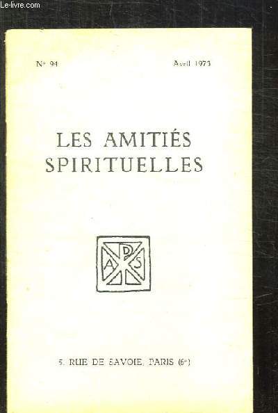 BULLETIN DES AMITIES SPIRITUELLES N 94 AVRIL 1973. SOMMAIRE: LES PAROLES DE LA CROIX PAR BESSON E, REFLEXIONS ET ELITES PAR CALLOT C...