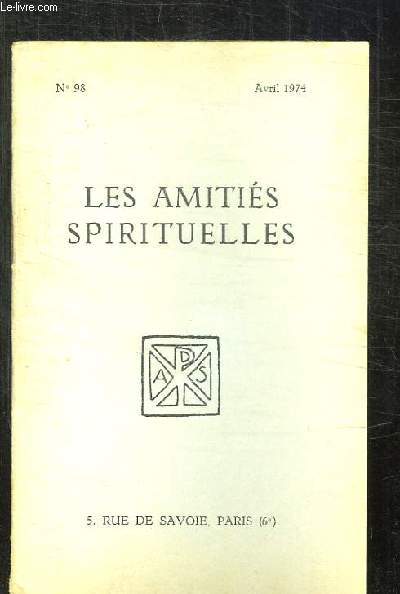 BULLETIN DES AMITIES SPIRITUELLES N 98 AVRIL 1974. SOMMAIRE: DEUX PEINTURES AU LOUVRE PAR MAX CAMIS, UN GRAND PROBLEME PAR JACQUES SARDIN, LA BATAILLE DEJA GAGNE PAR MARCEL RENEBON...