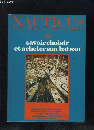 NAUTICUS ENCYCLOPEDIE PRATIQUE DU BATEAU TOME 9. SAVOIR CHOISIR ET ACHETER SON BATEAU.