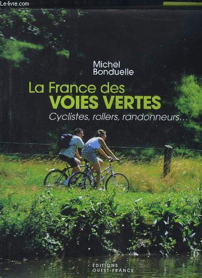 LA FRANCE DES VOIES VERTES. CYCLISTES , ROLLERS, RANDONNEURS.