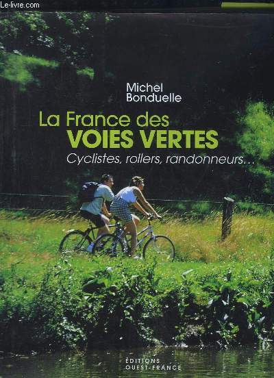 LA FRANCE DES VOIES VERTES. CYCLISTES , ROLLERS, RANDONNEURS.