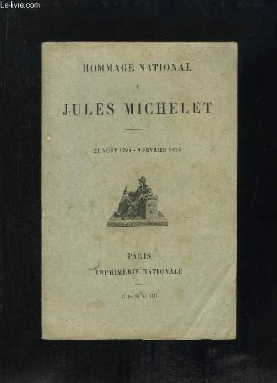 HOMMAGE NATIONAL A JULES MICHELET DU 21 AOUT 1798 - 9 FEVRIER 1874.