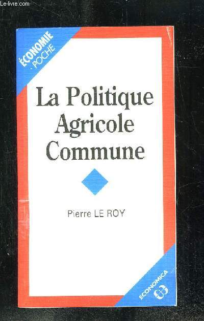 LA POLITIQUE AGRICOLE COMMUNE.