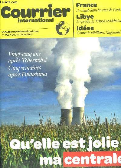 COURRIER INTERNATIONAL N 1068 DU 21 AU 27 AVRIL 2011. SOMMAIRE: EN NIQAB DANS LES RUES DE PARIS, LA PRESSE DE TRIPOLI SE DECHAINE, LES RIQUES NUCLEAIRE EN EUROPE...