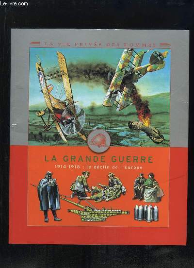 LA GRANDE GUERRE 1914 - 1918 LE DECLIN DE L EUROPE.