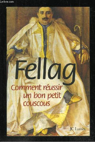 COMMENT REUSSIR UN BON PETIT COUSCOUS. SUIVI DE MANUEL BREF ET CIRCONCIS DES RELATIONS FRANCO ALGERIENNES.