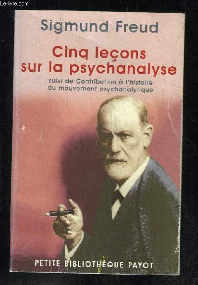 CINQ LECONS SUR LA PSYCHANALYSE SUIVI DE CONTRIBUTION A L HISTOIRE DU MOUVEMENT PSYCHANALYTIQUE.