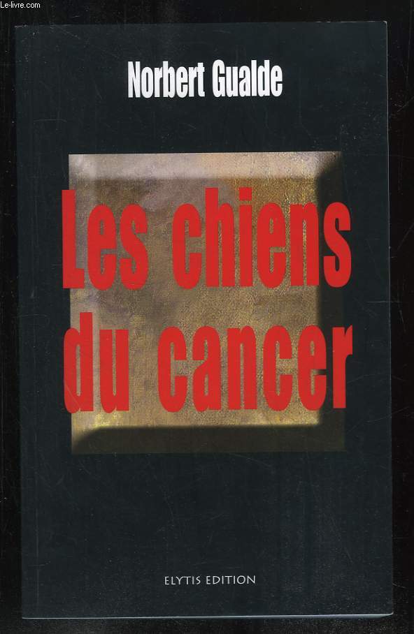 LES CHIENS DU CANCER.