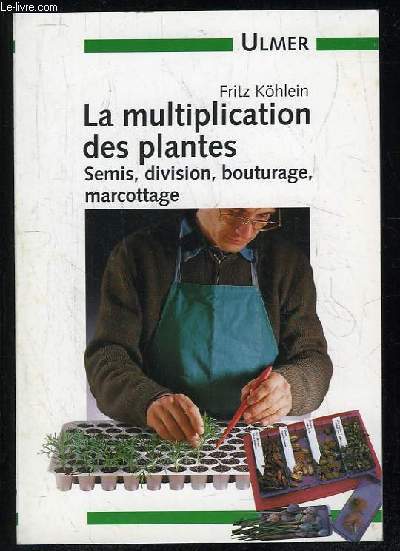 LA MULTIPLICATION DES PLANTES. SEMIS, DIVISION, BOUTURAGE, MARCOTTAGE.