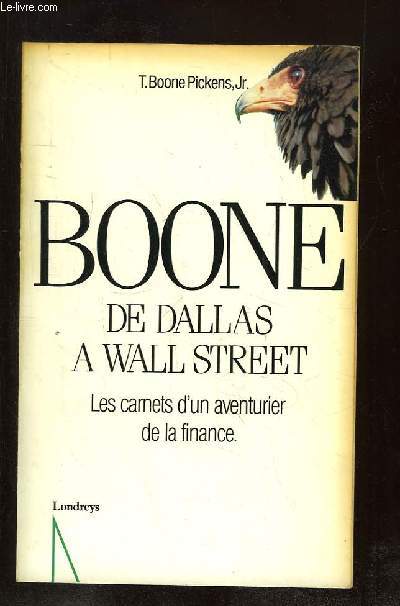 BOONE. DE DALLAS A WALL STREET . LES CARNETS D UN AVENTURIER DE LA FINANCE.