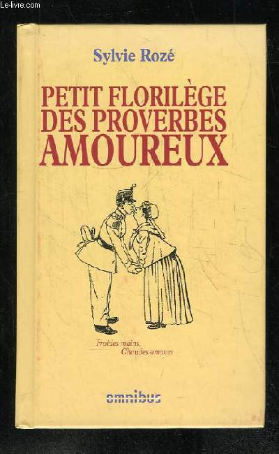 PETIT FLORILEGE DES PROVERBES AMOUREUX.