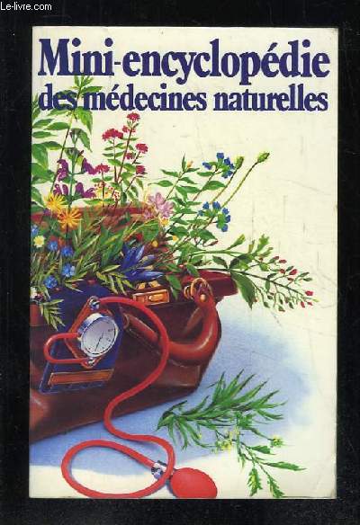 MINI ENCYCLOPEDIE DES MEDECINES NATURELLES. PETIT PRECIS HISTORIQUE DES REMEDES DE GRAND MERE.