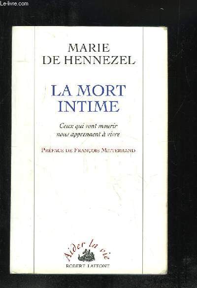 LA MORT INTIME. CEUX QUI VONT MOURIR NOUS APPRENENT A VIVRE.