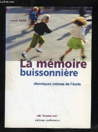 LA MEMOIRE BUISSONNIERE. CHRONIQUES INTIMES DE L ECOLE.