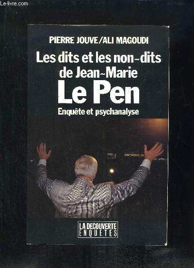 LES DITS ET LES NON DITS DE JEAN MARIE LE PEN. ENQUETES ET PSYCHANALYSE.