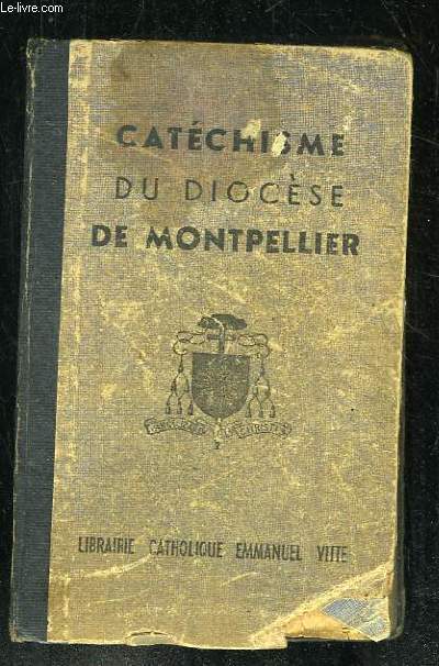 CATECHISME A L USAGE DES DIOCESES DE FRANCE PUBLIE DANS LE DIOCESE DE MONTPELLIER.