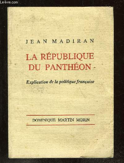 LA REPUBLIQUE DU PANTHEON. EXPLICATION DE LA POLITIQUE FRANCAISE.
