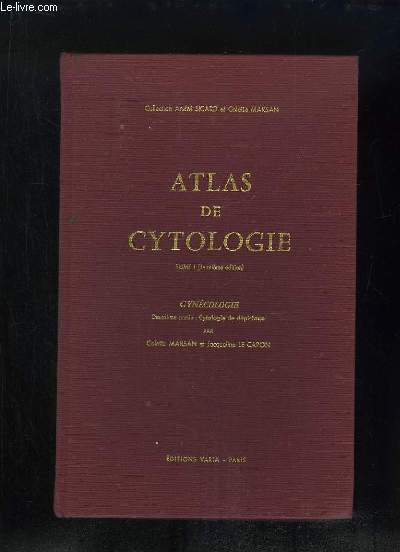 ATLAS DE CYTOLOGIE. TOME 1: GYNECOLOGIE 2em PARTIE CYTOLOGIE DE DEPISTAGE.