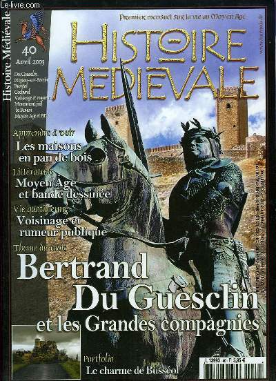 HISTOIRE MEDIEVALE N 40 AVRIL 2003. SOMMAIRE: BERTRAND DU GUESCLIN ET LES GRANDES COMPAGNIES, LES MAISONS EN PAN DE BOIS, MOYEN AGE EN BANDE DESSINEE, VOISINAGE ET RUMEUR PUBLIQUE...