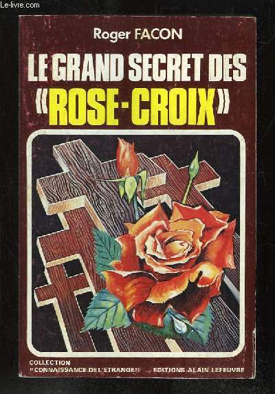 LE GRAND SECRET DES ROSE CROIX.