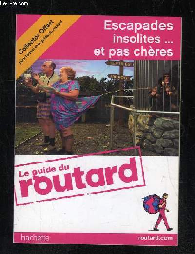 LE GUIDE DU ROUTARD. ESCAPADES INSOLITES ET PAS CHERES.