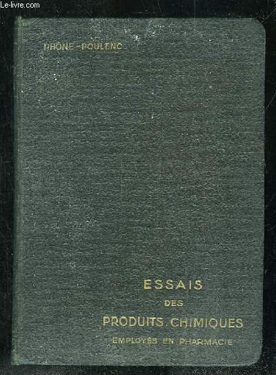 ESSAIS SIMPLES ET PRATIQUES DES PRINCIPAUX PRODUITES CHIMIQUES EMPLOYES EN PHARMACIE.
