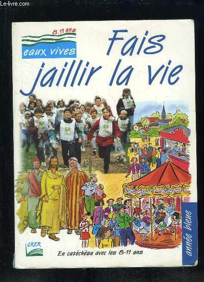 FAIS JAILLIE LA VIE EN CATECHESE AVEC LES 8 - 11 ANS. ANNEE BLEUE.