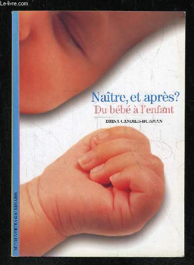 NAITRE ET APRES DU BEBE A L ENFANT.