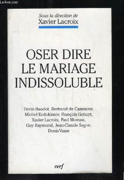 OSER DIRE LE MARIAGE INDISSOLUBLE.