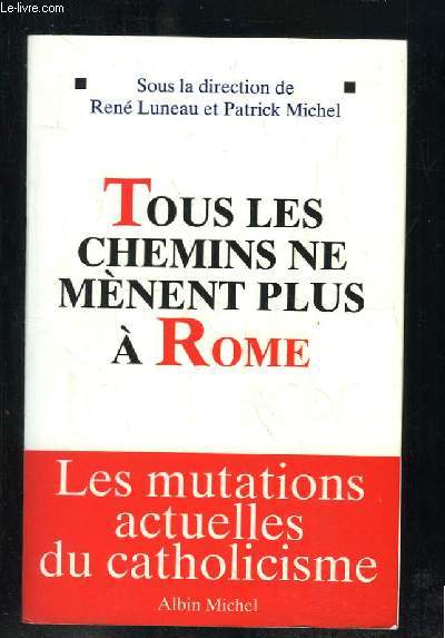 TOUS LES CHEMINS NE MENENT PLUS A ROME.