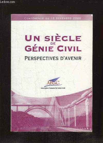 UN SIECLE DE GENIE CIVIL. PERSPECTIVES D AVENIR. CONFERENCE DU 12 DECEMBRE 2000.