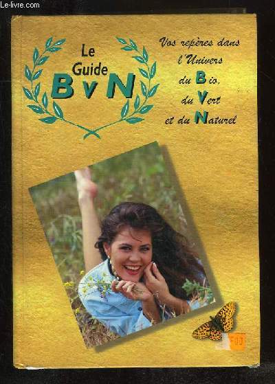 LE GUIDE BVN. VOS REPERES DANS L UNIVERS DU BIO DU VERT ET DU NATUREL.