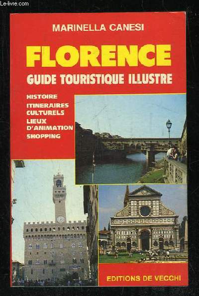 FLORENCE. GUIDE TOURISTIQUE ILLUSTRE. HISTOIRE , ITINERAIRES CULTURELS, LIEUX D ANIMATION, SHOPPING.