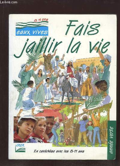 FAIS JAILLIER LA VIE ANNEE VERTE. EN CATECHESE AVEC 8 - 11 ANS. + CHANTS.