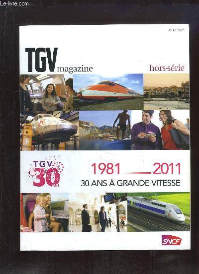 TGV HORS SERIE AVRIL 2011. 1981 - 2011. 30 ANS A GRANDE VITESSE.