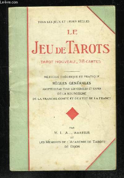 LE JEU DE TAROTS. TAROT NOUVEAU 78 CARTES. METHODE THEORIQUE ET PRATIQUE. REGLES GENERALES.