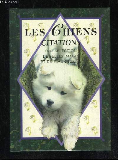 LES CHIENS CITATIONS. UNE SELECTION DE BELLES IMAGES ET DE BEAUX TEXTES.