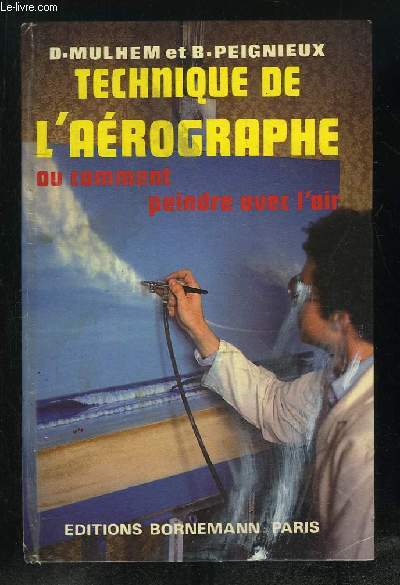 TECHNIQUE DE L AEROGRAPHE OU COMMENT PEINDRE AVEC L AIR.