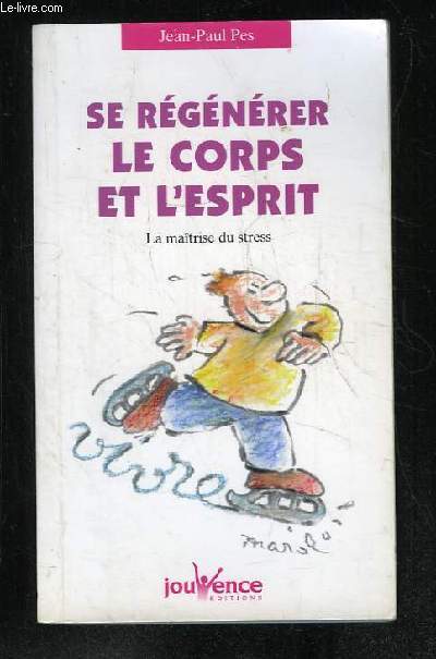 SE REGENERER LE CORPS ET L ESPRIT. LA MAITRISE DU STRESS.