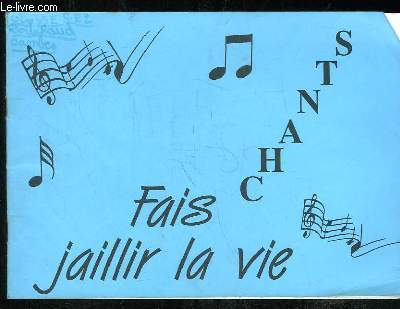 FAIS JAILLIR LA VIE CHANTS.