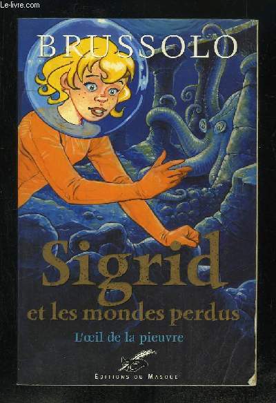 SIGRID ET LES MONDES PERDUS TOME 1: L OEIL DE LA PIEUVRE.