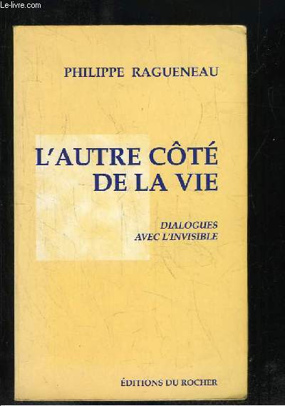 L AUTRE COTE DE LA VIE. DIALOGUES AVEC L INVISIBLE.