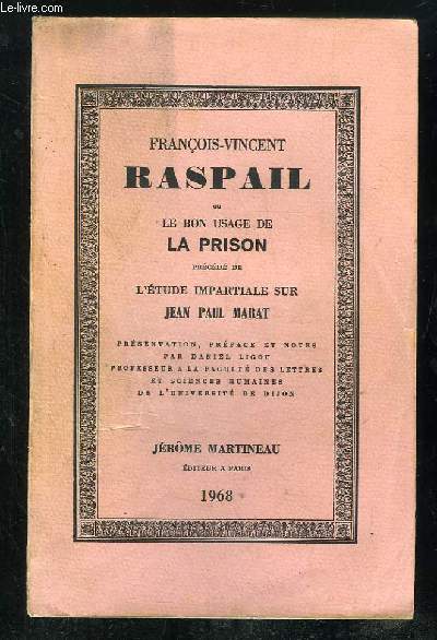 FRANCOIS VINCENT RASPAIL OU LE BON USAGE DE LA PRISON PRECEDE DE L ETUDE IMPARTIALE SUR JEAN PAUL MARAT.