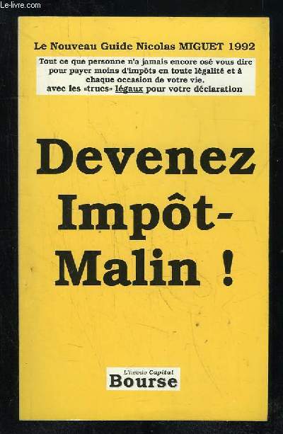 DEVENEZ IMPOT MALIN. TOUT CE QUE L ON N A JAMAIS OSE VOUS DIRE POUR PAYER MOINS D IMPOTS EN TOUTE LEGALITE.