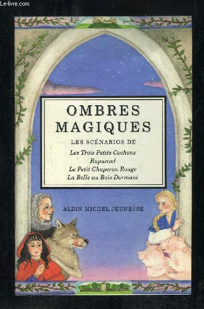 OMBRES MAGIQUES. LES SCENARIOS DE LES TROIS PETITS COCHONS, RAPUNZEL, LE PETIT CHAPERON ROUGE, LA BELLE AU BOIS DORMANT.